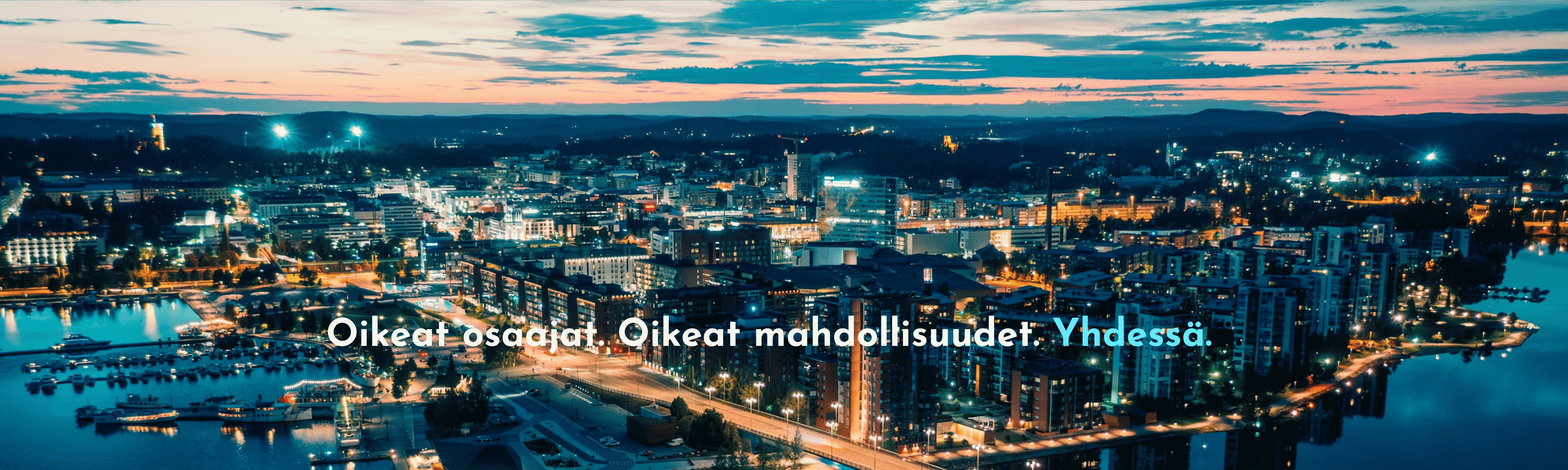 Oikeat osaajat. Oikeat mahdollisuudet. Yhdessä.